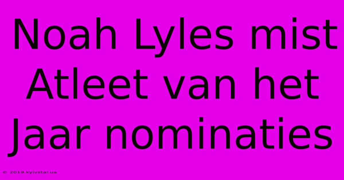 Noah Lyles Mist Atleet Van Het Jaar Nominaties