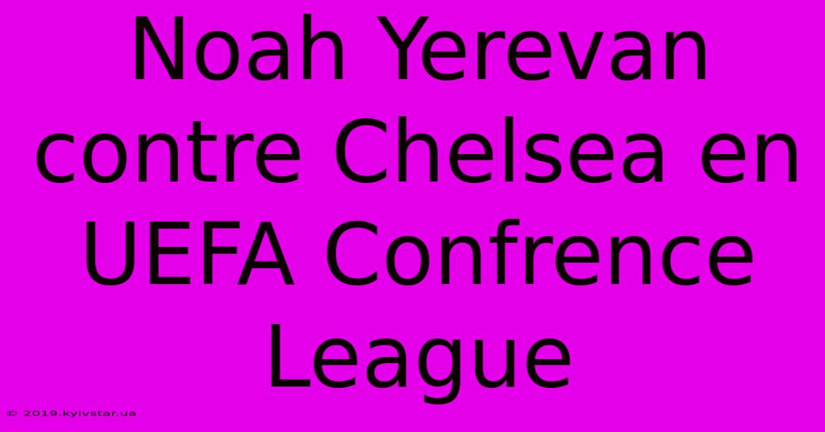 Noah Yerevan Contre Chelsea En UEFA Confrence League