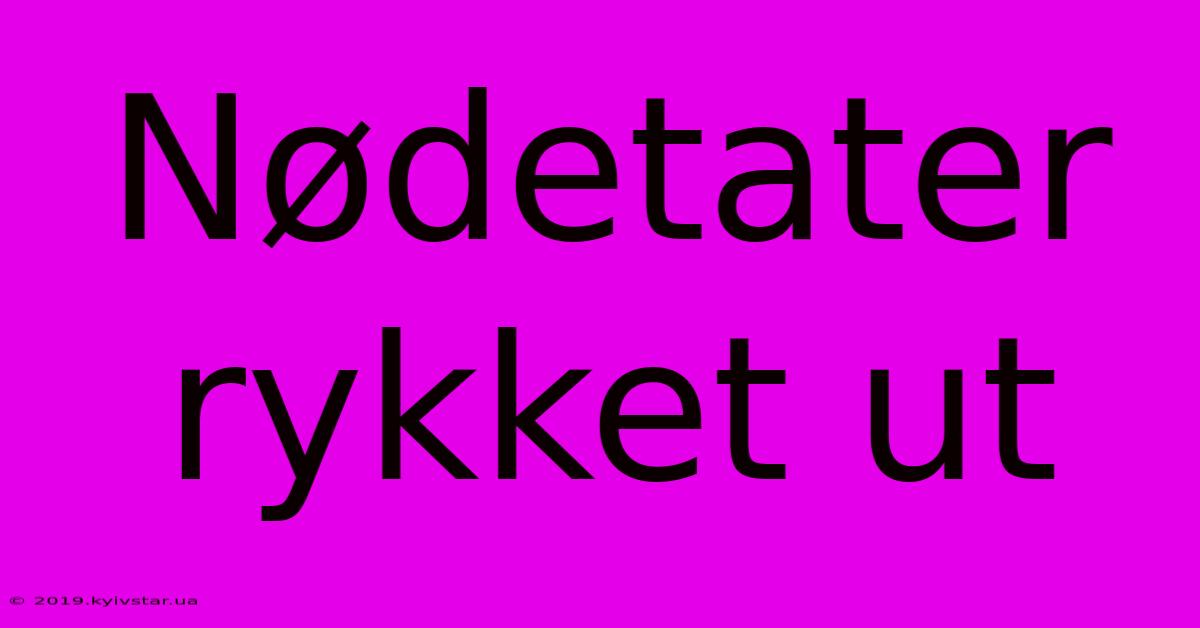 Nødetater Rykket Ut