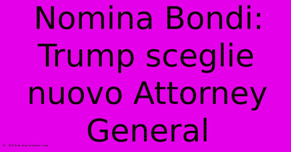 Nomina Bondi: Trump Sceglie Nuovo Attorney General