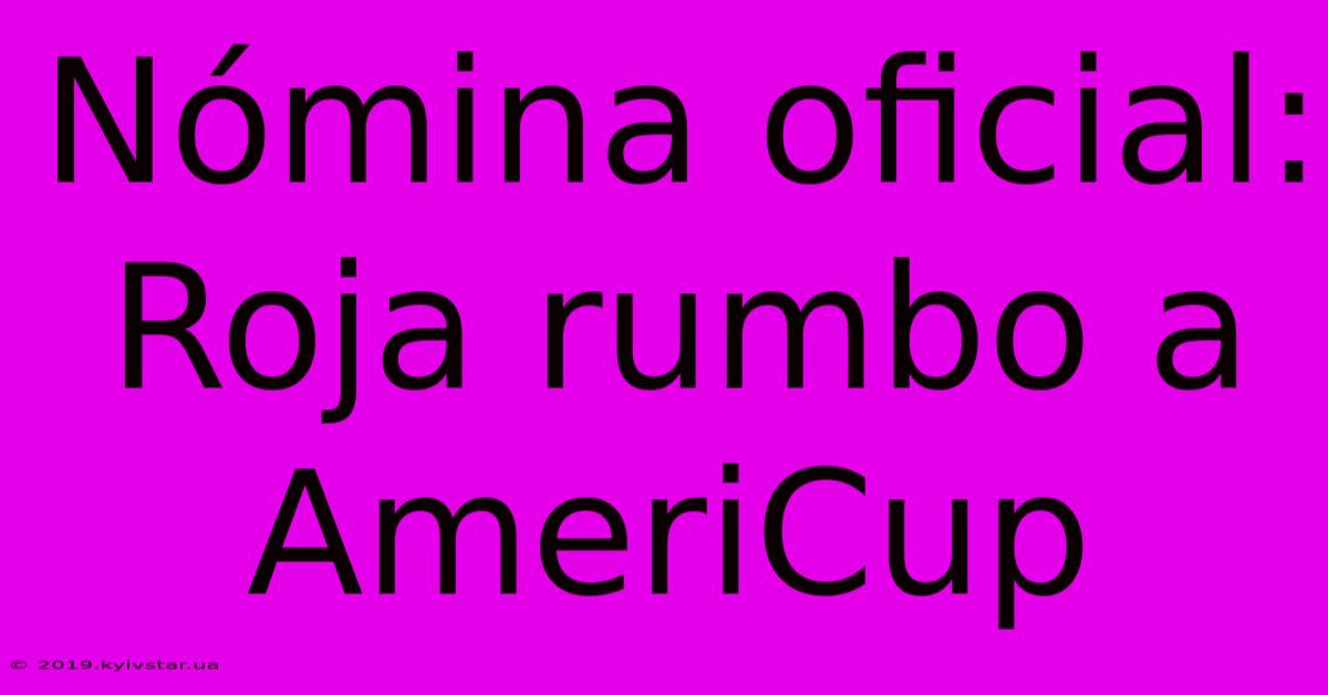 Nómina Oficial: Roja Rumbo A AmeriCup