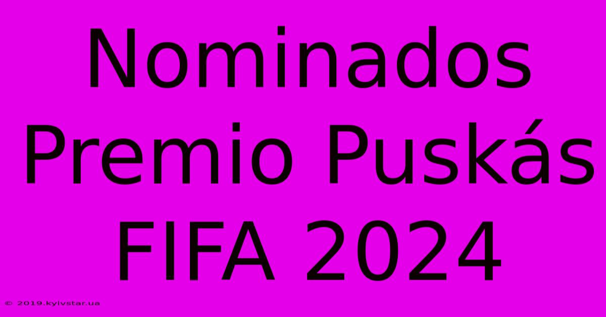 Nominados Premio Puskás FIFA 2024