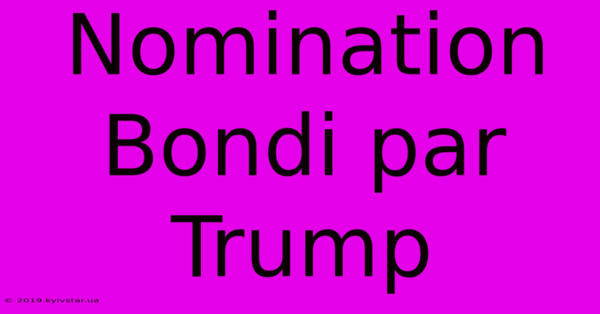 Nomination Bondi Par Trump