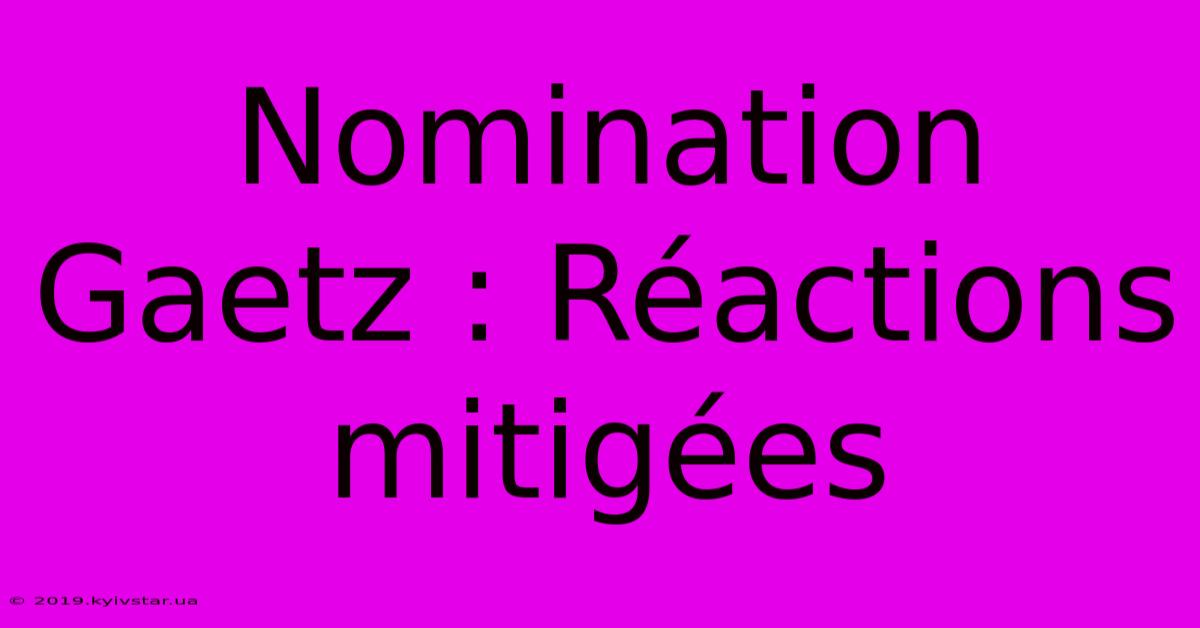 Nomination Gaetz : Réactions Mitigées 