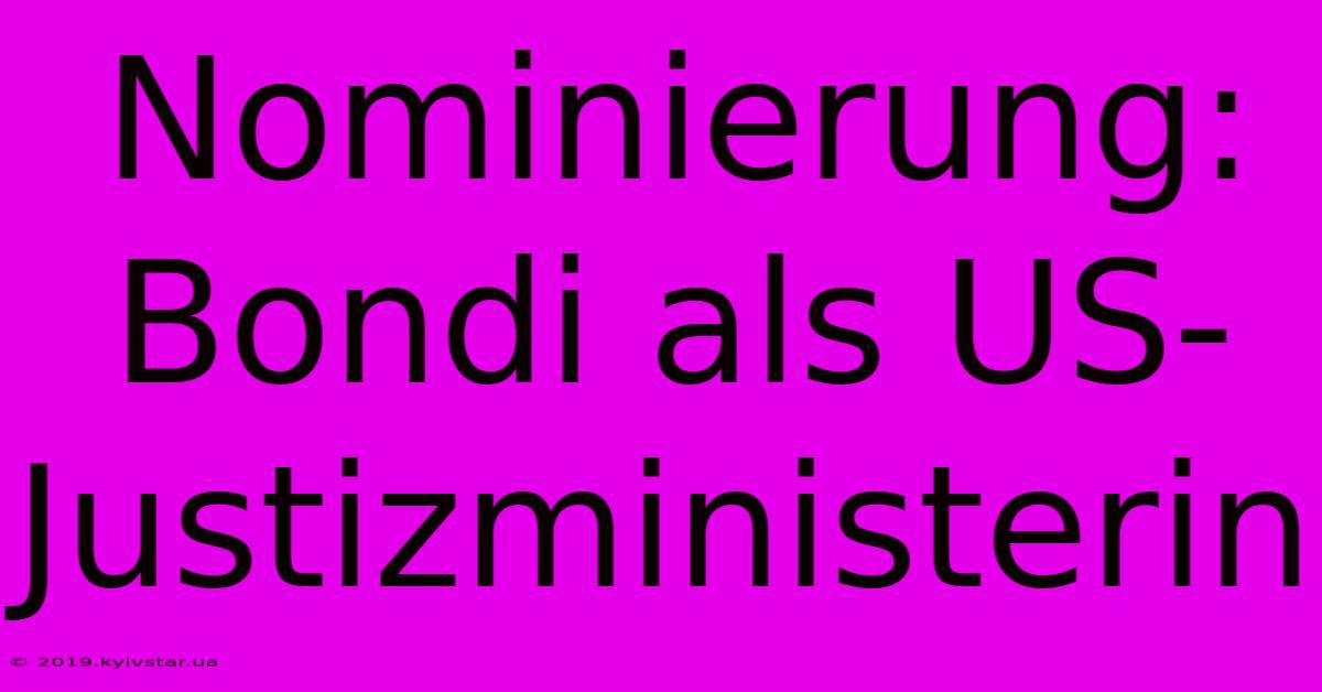 Nominierung: Bondi Als US-Justizministerin