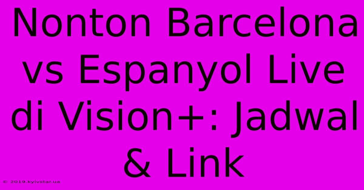 Nonton Barcelona Vs Espanyol Live Di Vision+: Jadwal & Link