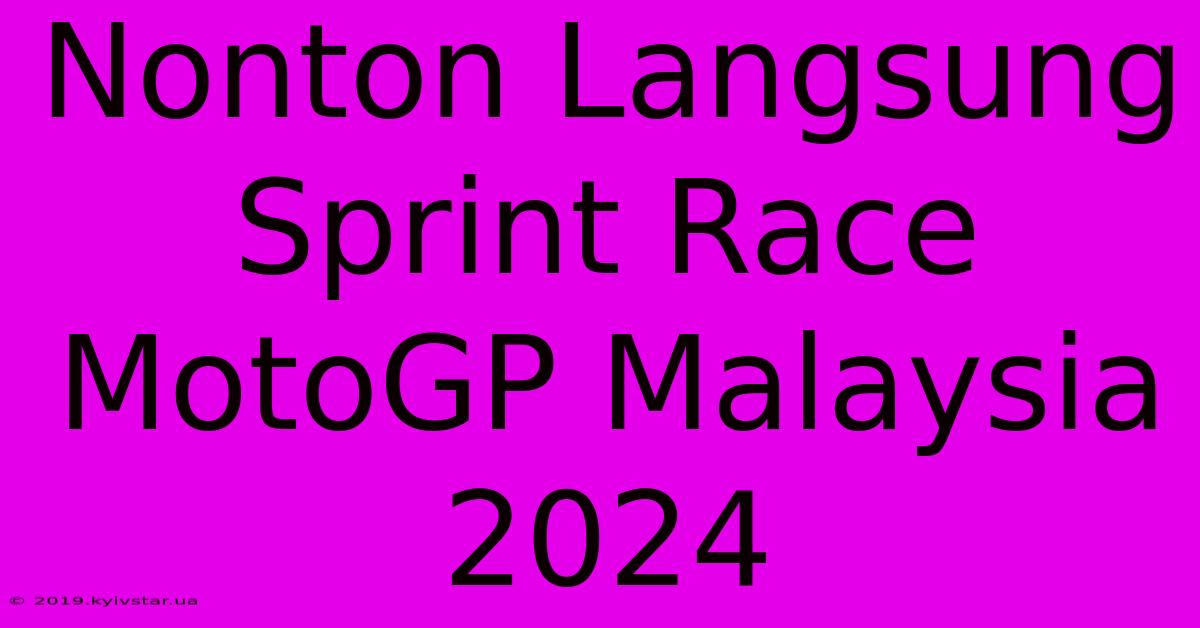 Nonton Langsung Sprint Race MotoGP Malaysia 2024 