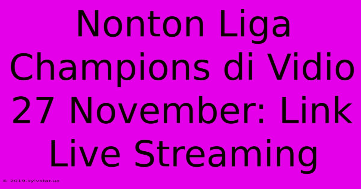 Nonton Liga Champions Di Vidio 27 November: Link Live Streaming