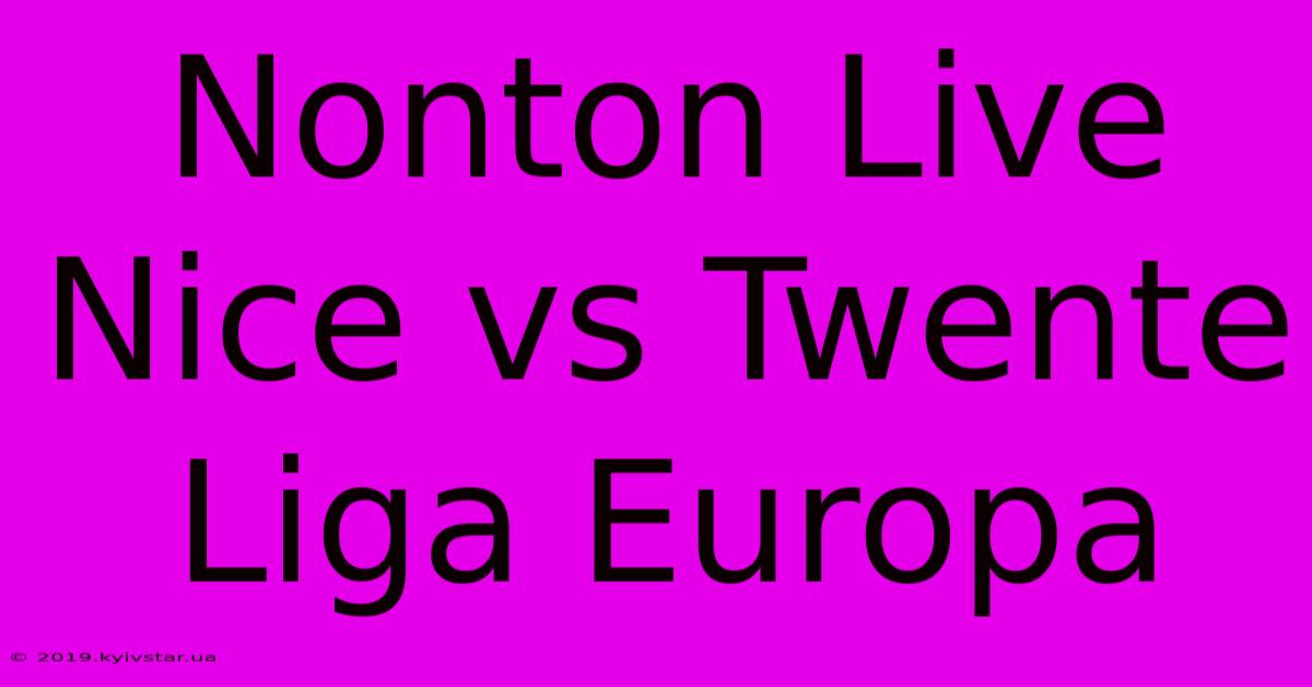 Nonton Live Nice Vs Twente Liga Europa