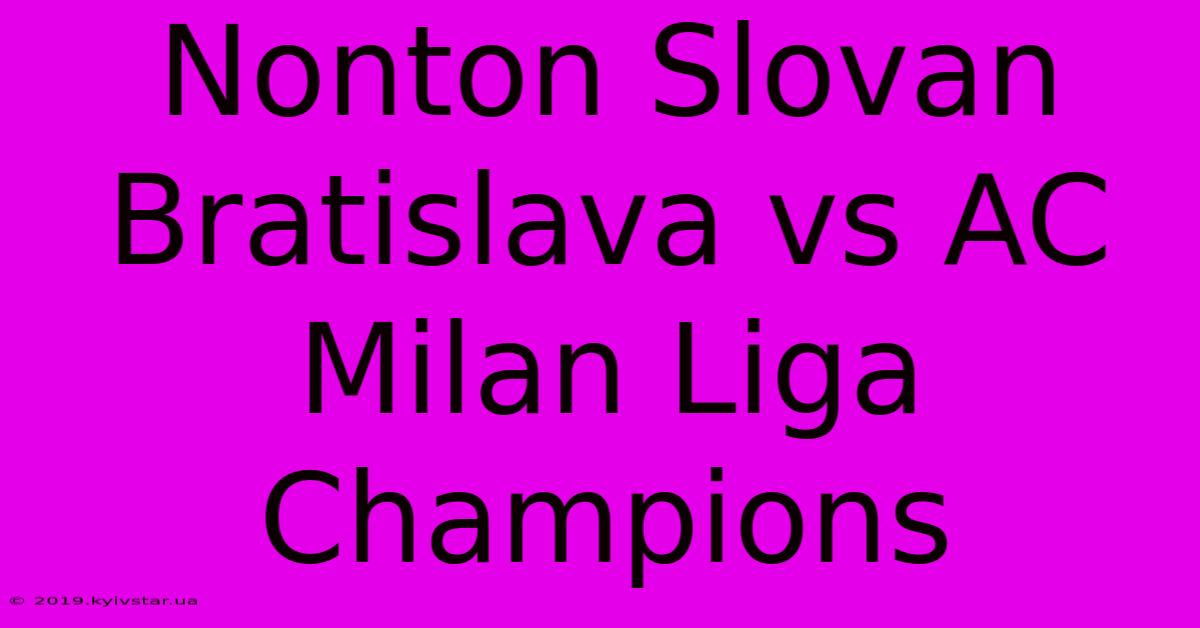 Nonton Slovan Bratislava Vs AC Milan Liga Champions