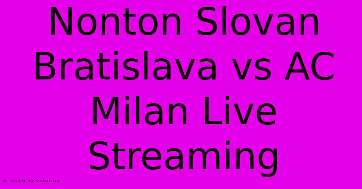 Nonton Slovan Bratislava Vs AC Milan Live Streaming