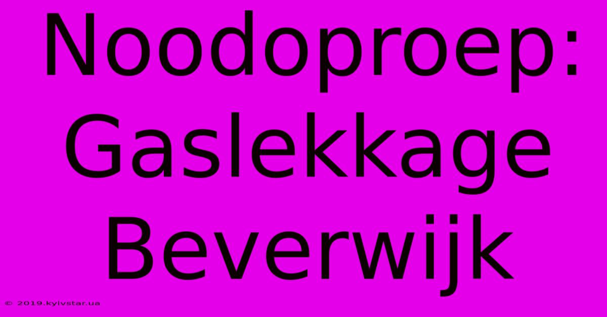 Noodoproep: Gaslekkage Beverwijk