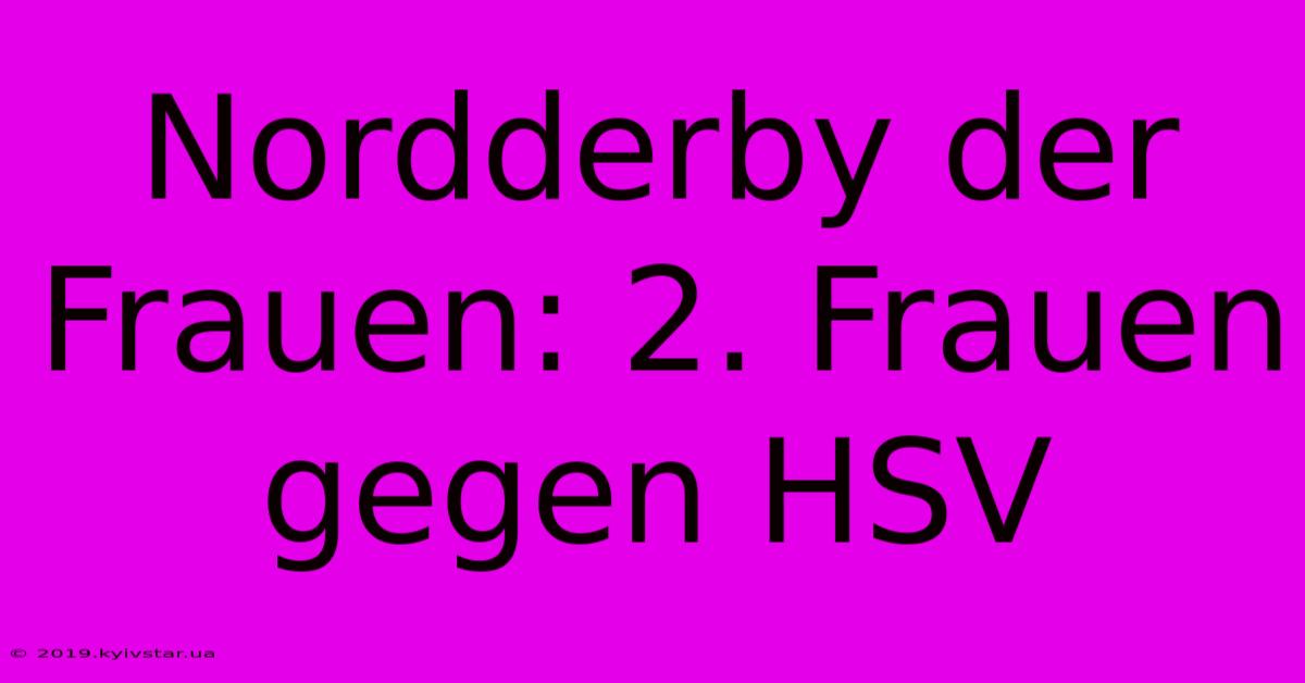 Nordderby Der Frauen: 2. Frauen Gegen HSV