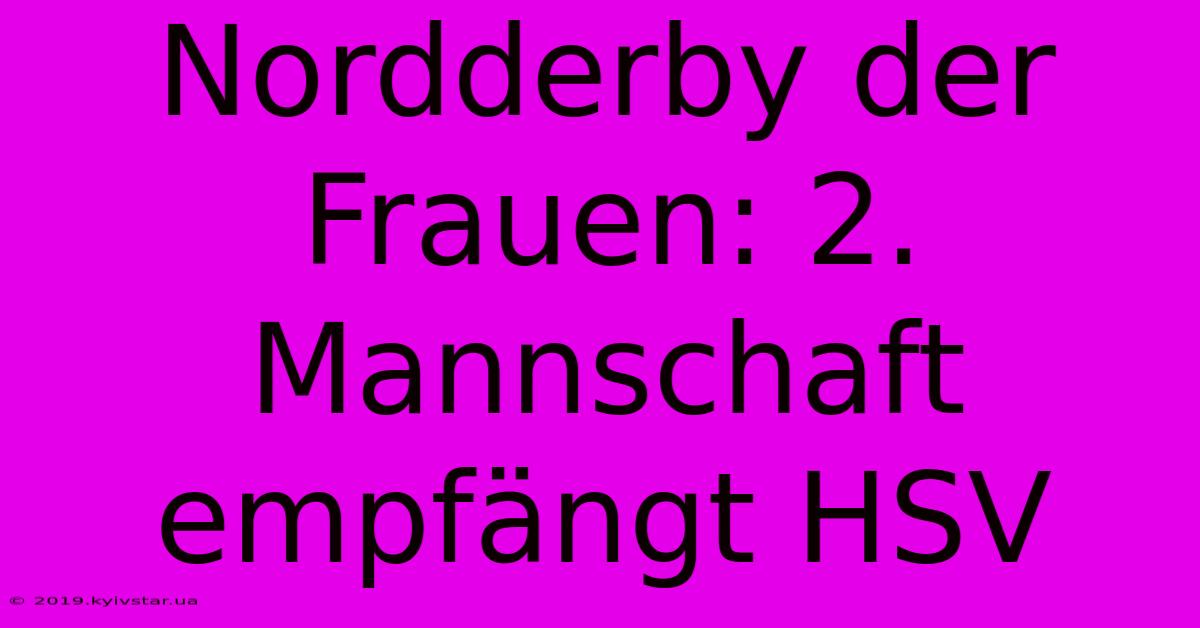 Nordderby Der Frauen: 2. Mannschaft Empfängt HSV