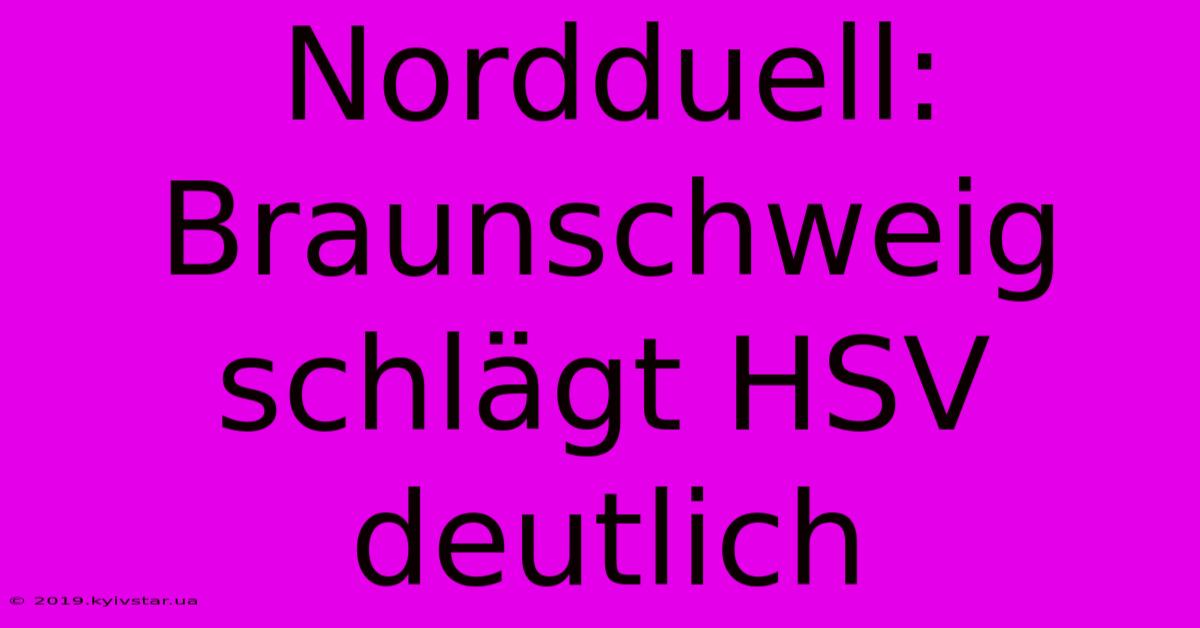 Nordduell: Braunschweig Schlägt HSV Deutlich