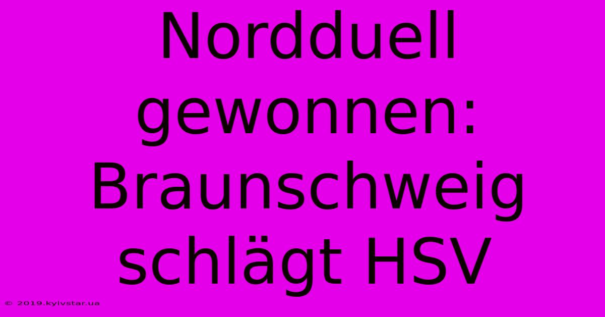 Nordduell Gewonnen: Braunschweig Schlägt HSV