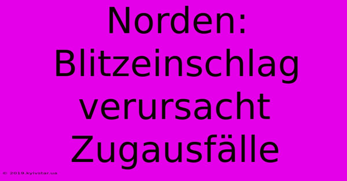 Norden: Blitzeinschlag Verursacht Zugausfälle