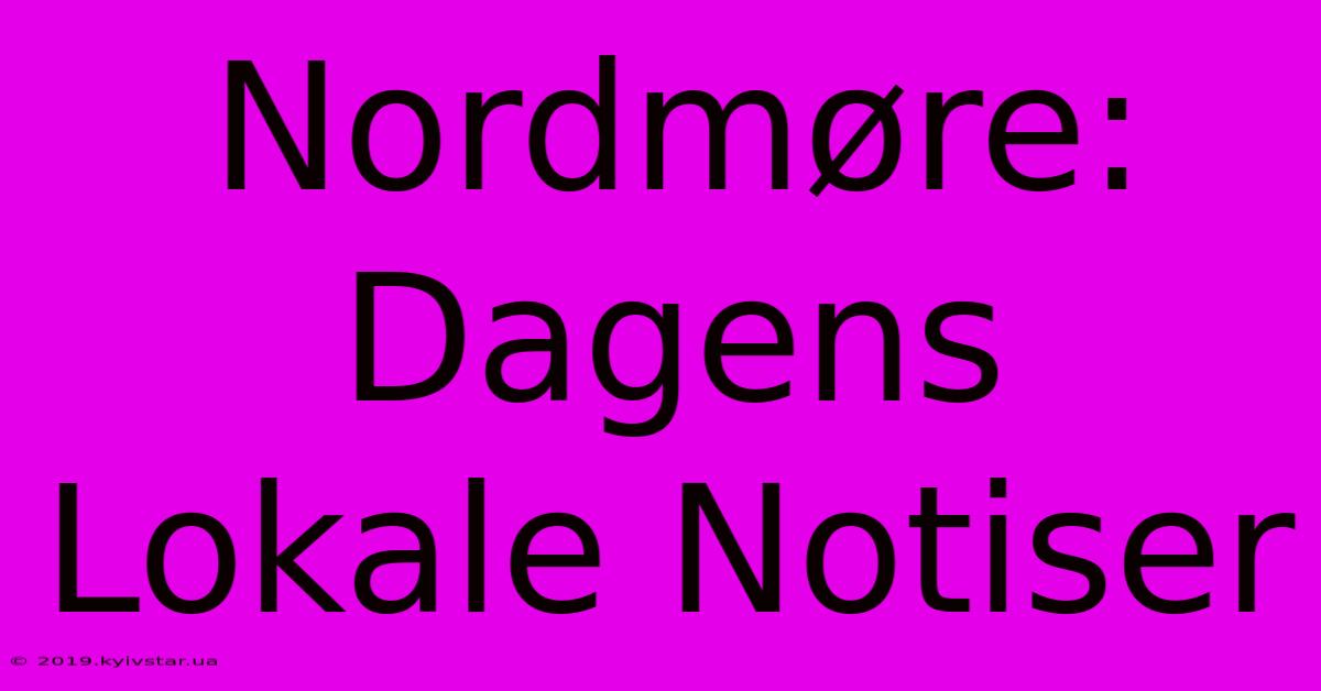 Nordmøre: Dagens Lokale Notiser