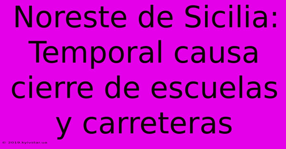 Noreste De Sicilia: Temporal Causa Cierre De Escuelas Y Carreteras