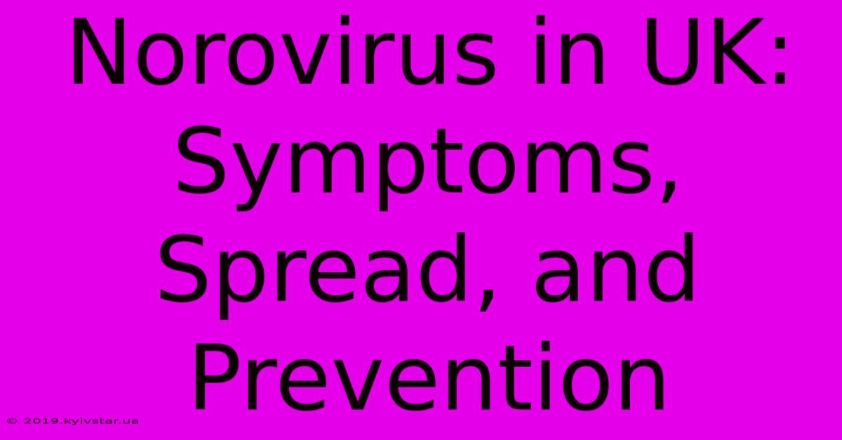 Norovirus In UK: Symptoms, Spread, And Prevention