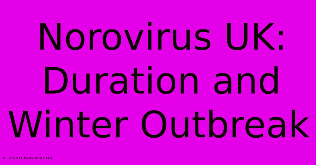 Norovirus UK: Duration And Winter Outbreak