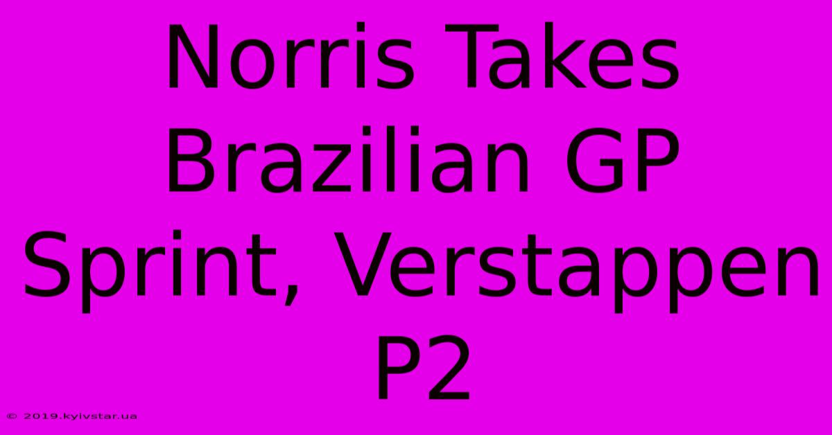 Norris Takes Brazilian GP Sprint, Verstappen P2