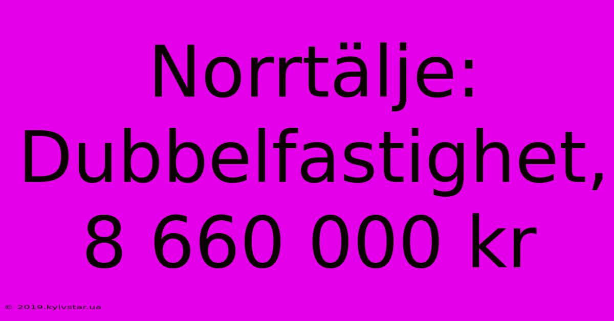 Norrtälje: Dubbelfastighet, 8 660 000 Kr