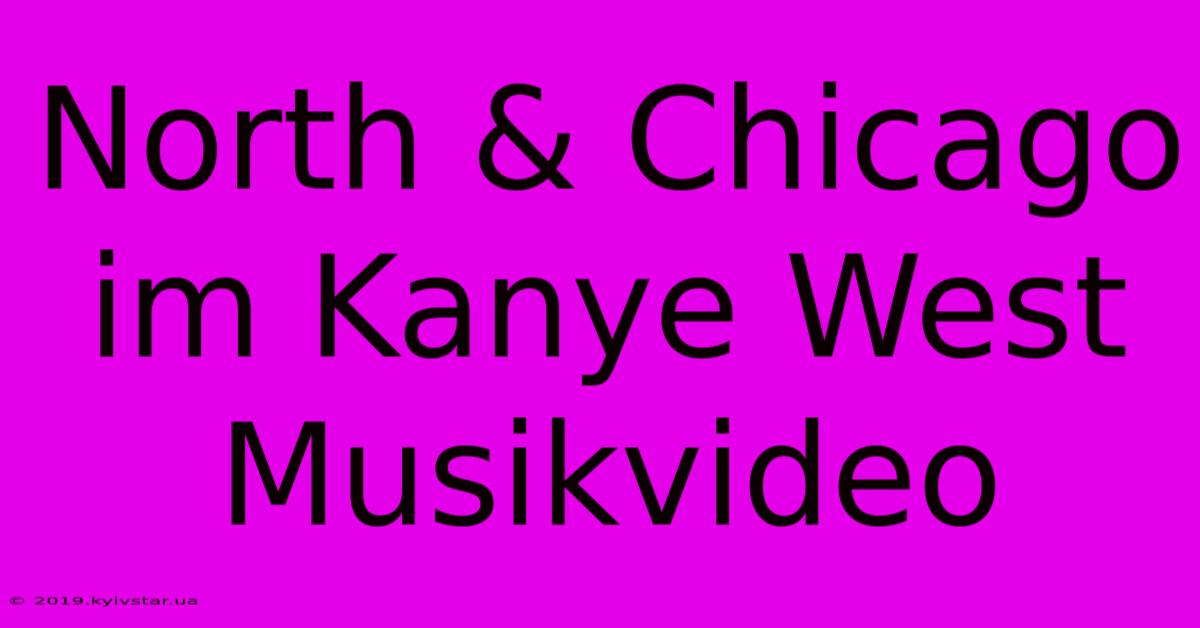 North & Chicago Im Kanye West Musikvideo