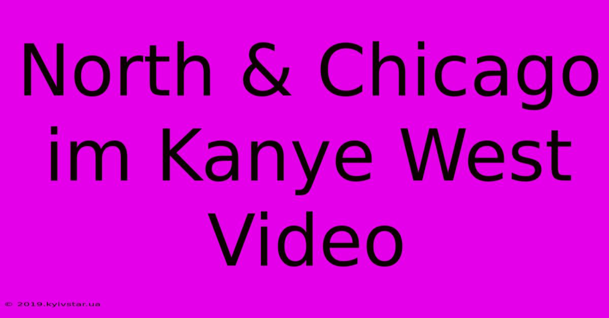 North & Chicago Im Kanye West Video