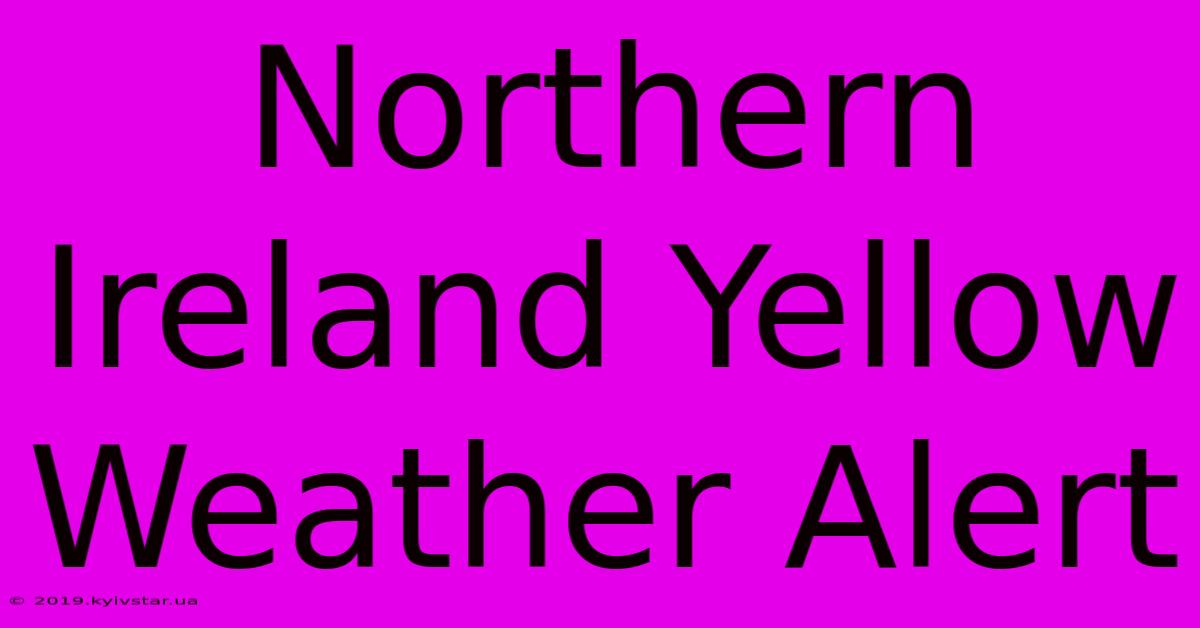 Northern Ireland Yellow Weather Alert