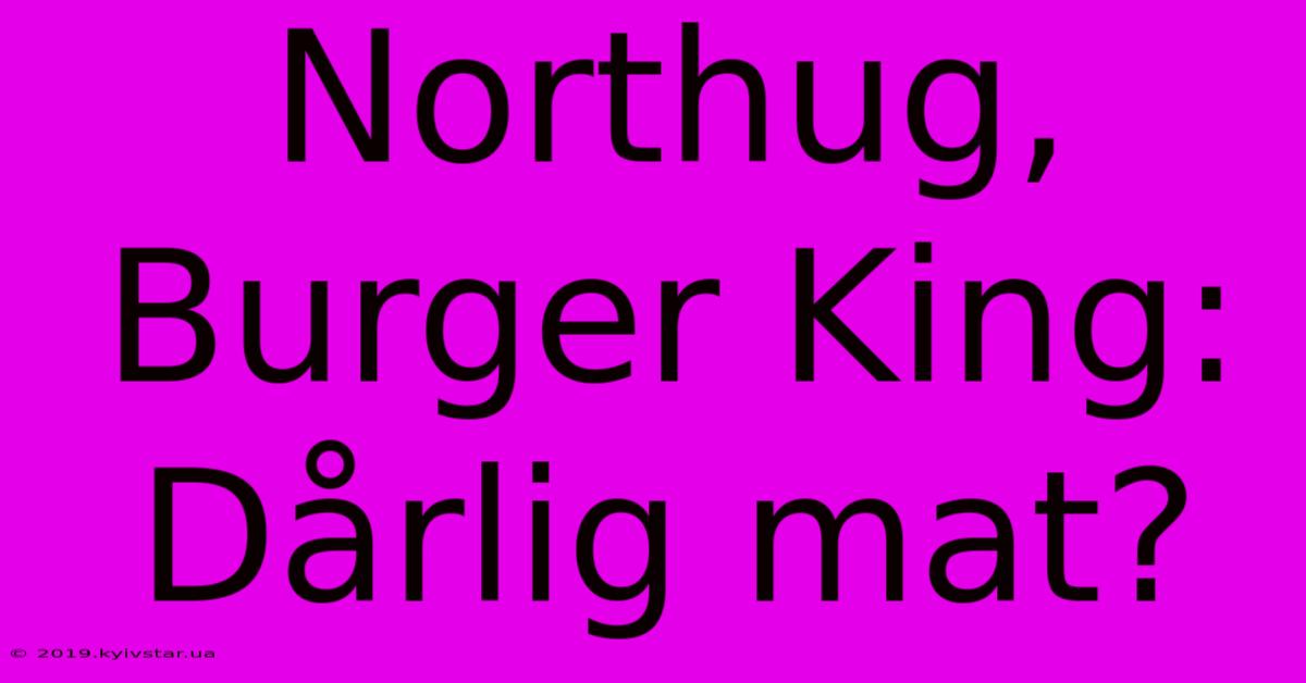 Northug, Burger King: Dårlig Mat?