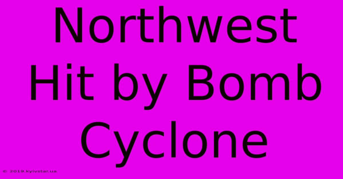 Northwest Hit By Bomb Cyclone