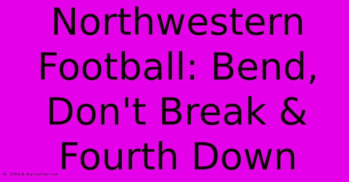 Northwestern Football: Bend, Don't Break & Fourth Down