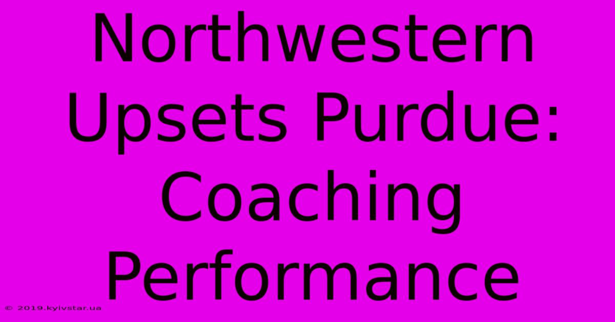 Northwestern Upsets Purdue: Coaching Performance