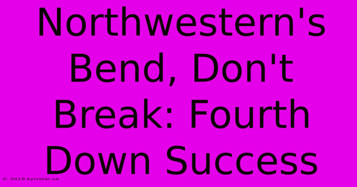 Northwestern's Bend, Don't Break: Fourth Down Success