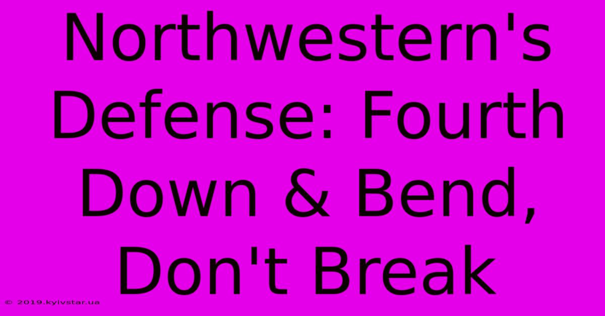 Northwestern's Defense: Fourth Down & Bend, Don't Break