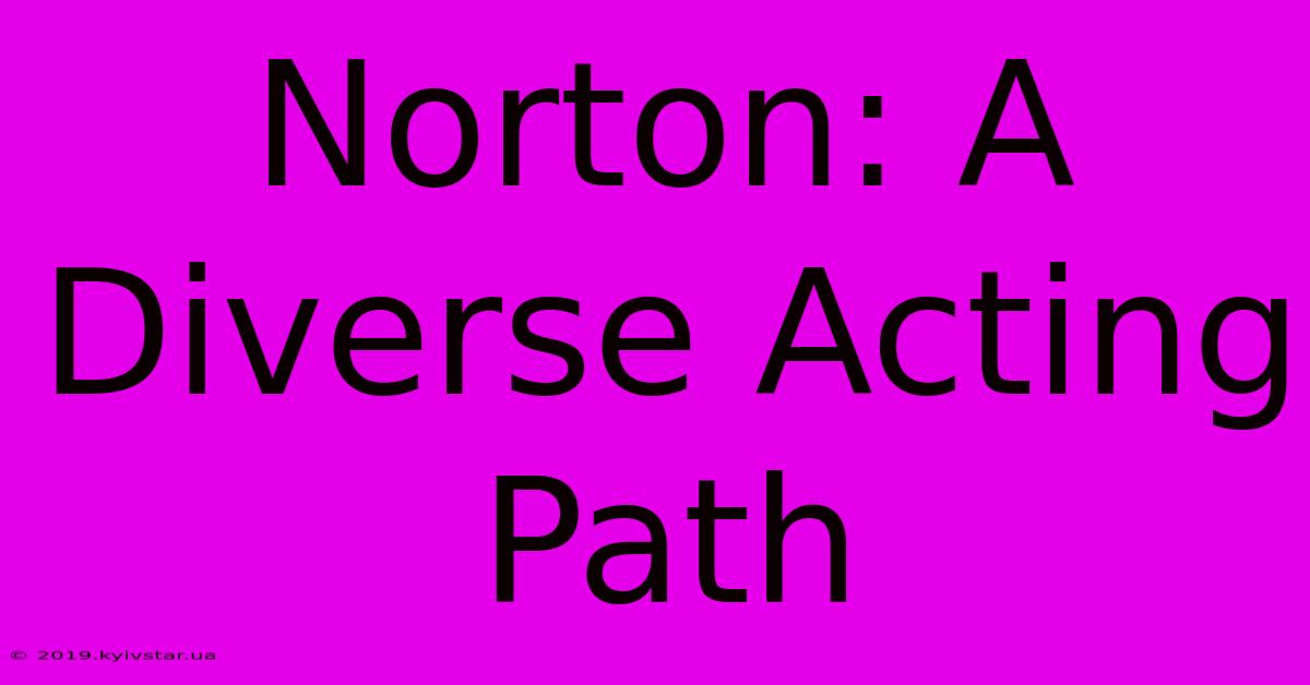 Norton: A Diverse Acting Path