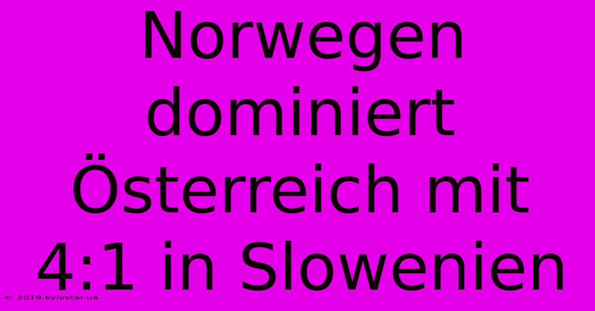 Norwegen Dominiert Österreich Mit 4:1 In Slowenien 