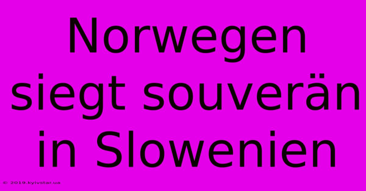 Norwegen Siegt Souverän In Slowenien