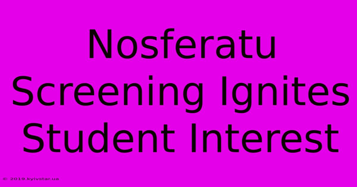 Nosferatu Screening Ignites Student Interest