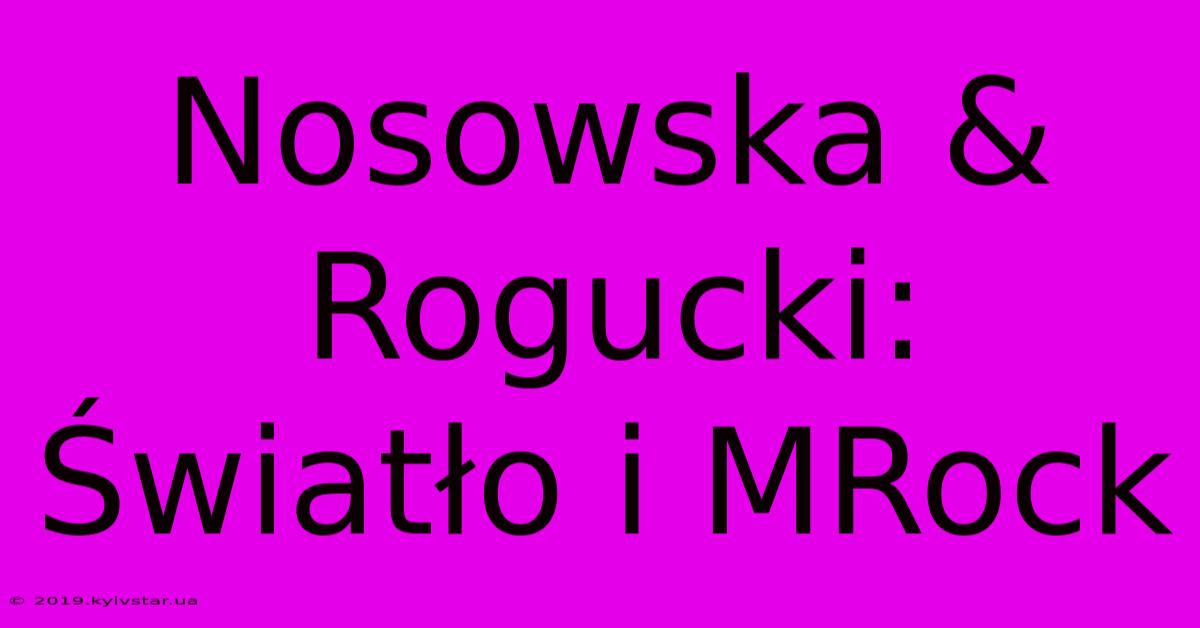 Nosowska & Rogucki: Światło I MRock