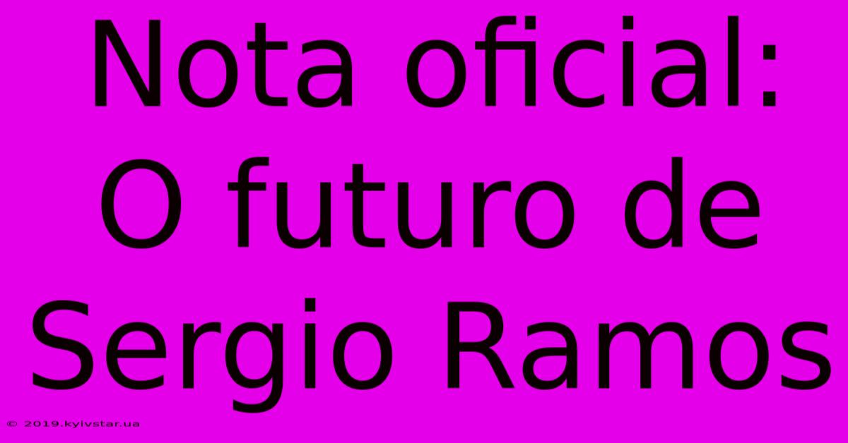 Nota Oficial: O Futuro De Sergio Ramos