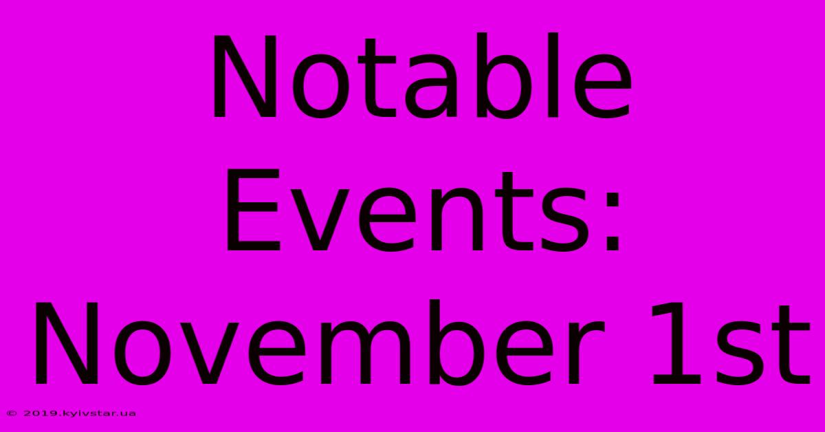 Notable Events: November 1st 