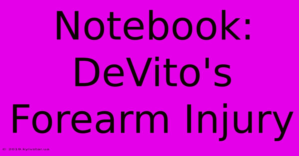 Notebook: DeVito's Forearm Injury