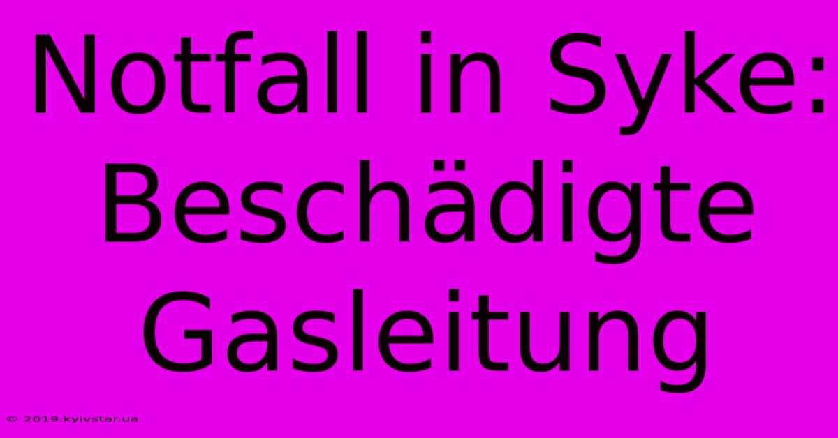 Notfall In Syke: Beschädigte Gasleitung