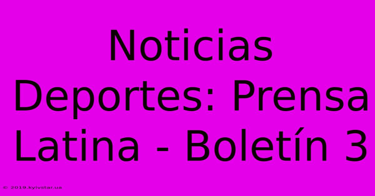 Noticias Deportes: Prensa Latina - Boletín 3