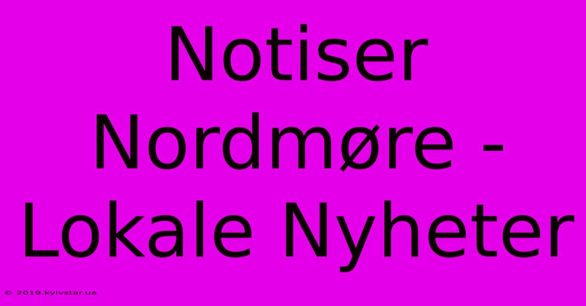 Notiser Nordmøre - Lokale Nyheter