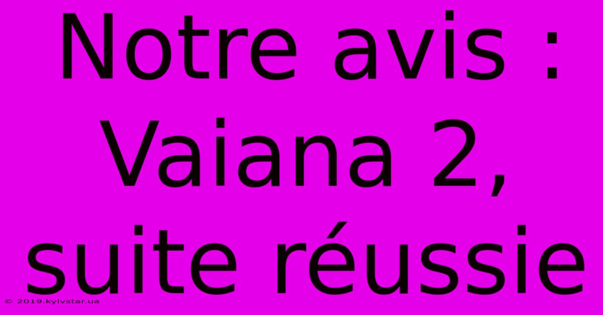 Notre Avis : Vaiana 2, Suite Réussie