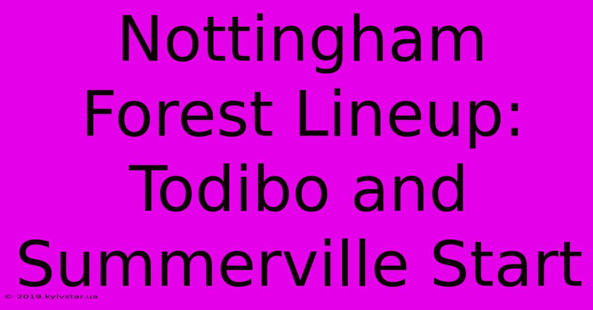 Nottingham Forest Lineup: Todibo And Summerville Start