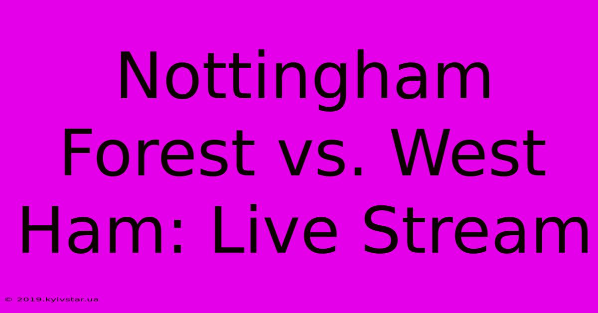 Nottingham Forest Vs. West Ham: Live Stream 